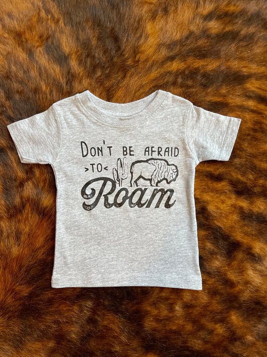 Don’t Be Afraid to Roam Tee